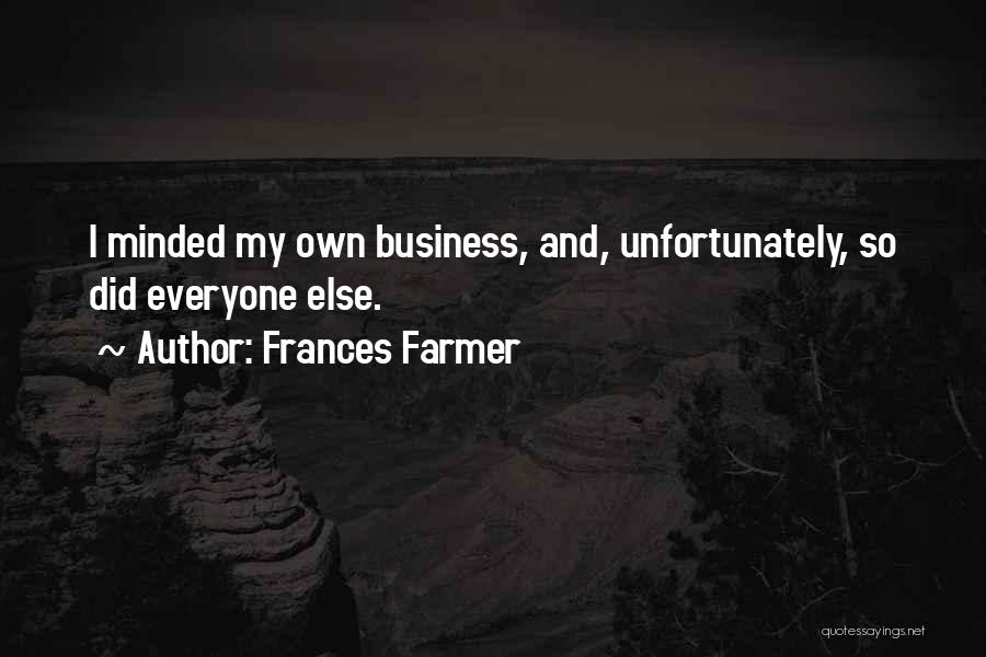 My Own Business Quotes By Frances Farmer