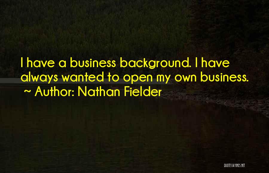 My Own Business Quotes By Nathan Fielder