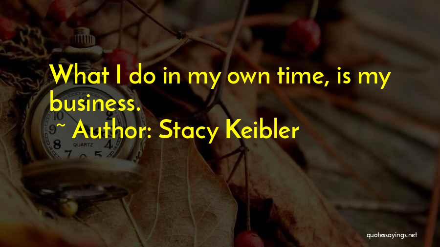 My Own Business Quotes By Stacy Keibler