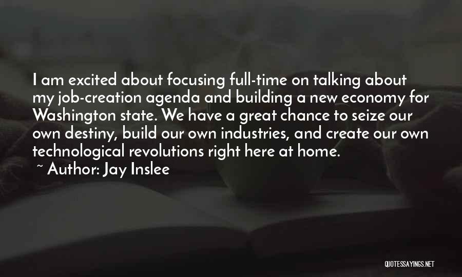 My Own Creation Quotes By Jay Inslee