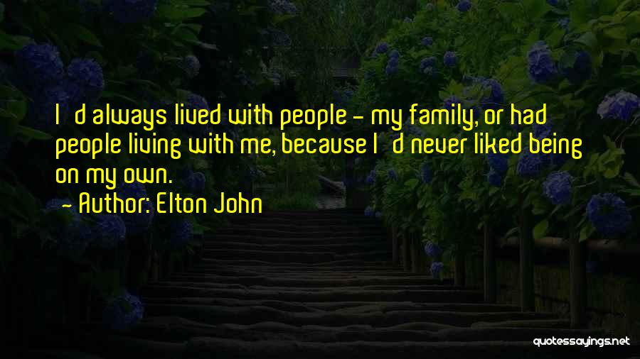 My Own Family Quotes By Elton John
