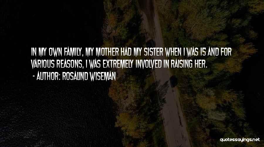 My Own Family Quotes By Rosalind Wiseman