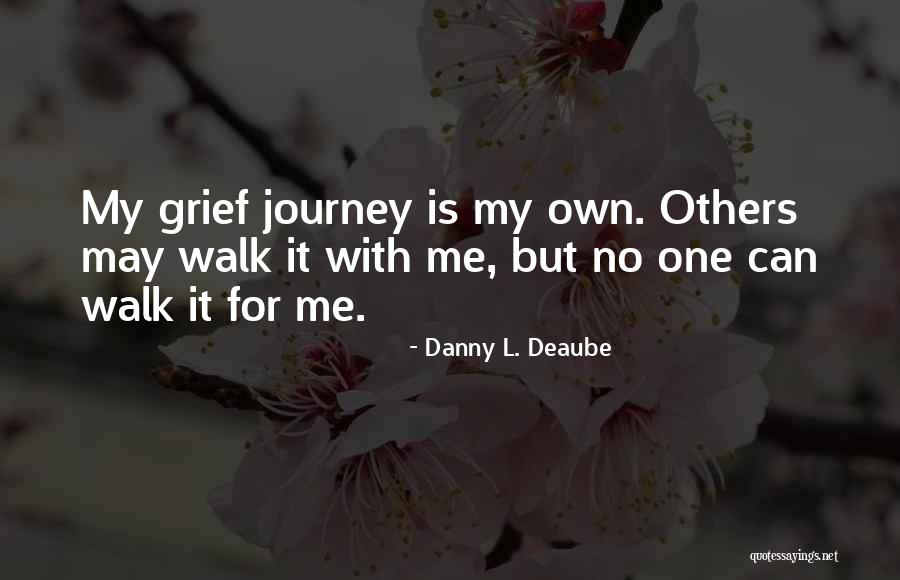 My Own Journey Quotes By Danny L. Deaube My Own Journey Quotes By Danny L. Deaube