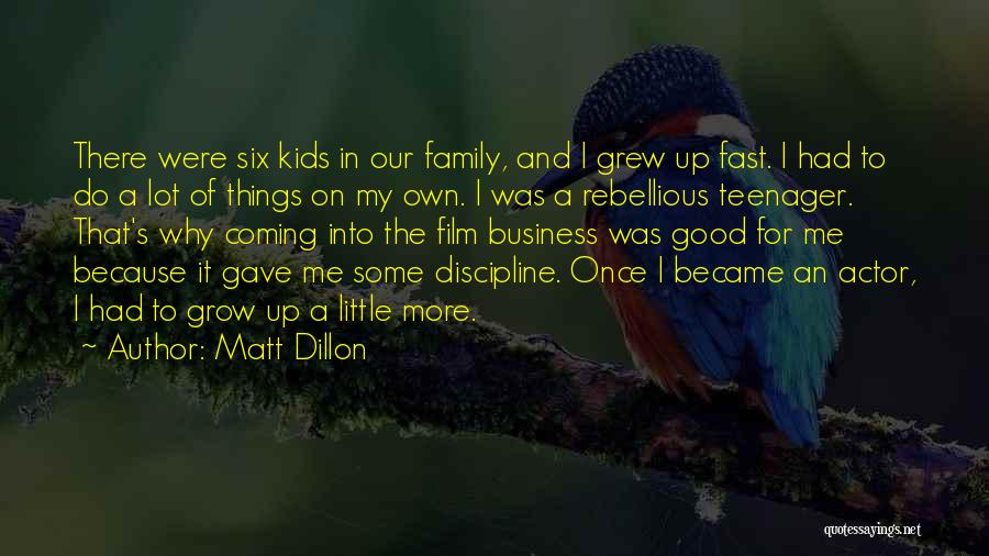 My Own Little Family Quotes By Matt Dillon