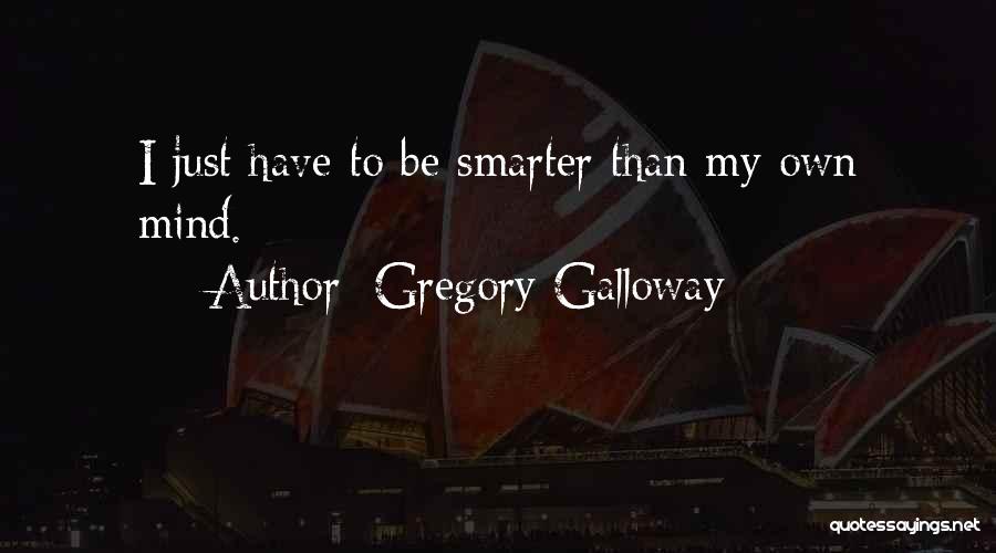 My Own Mind Quotes By Gregory Galloway