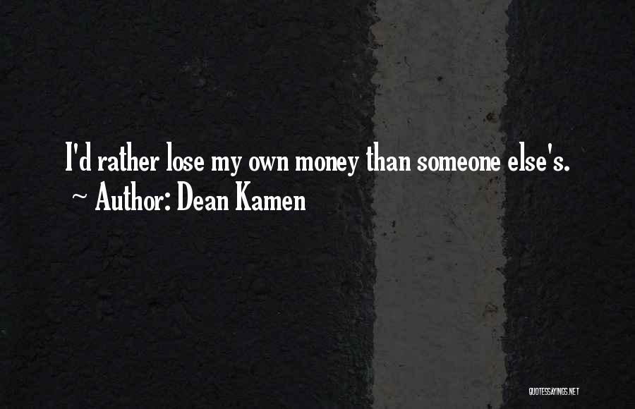 My Own Money Quotes By Dean Kamen