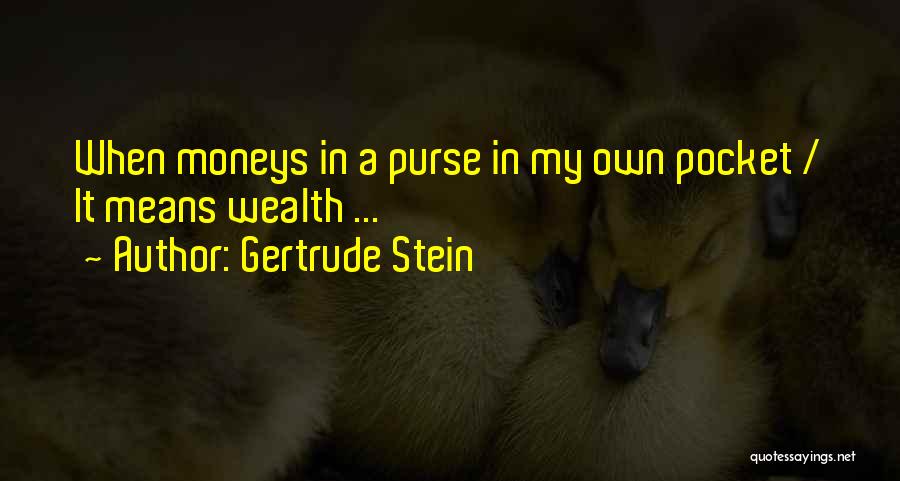 My Own Money Quotes By Gertrude Stein