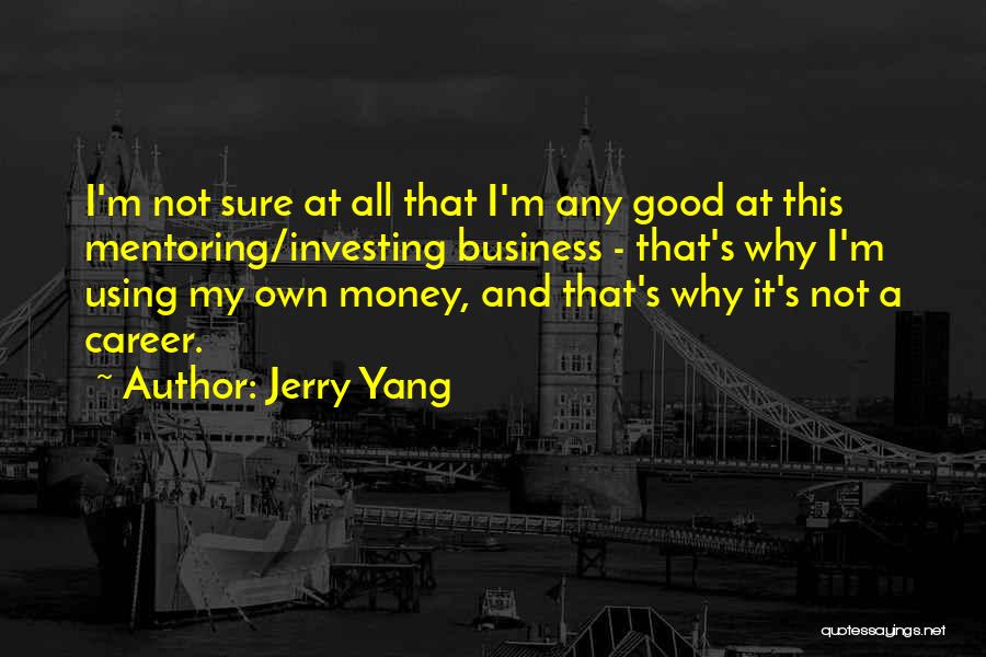 My Own Money Quotes By Jerry Yang