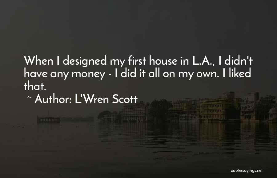 My Own Money Quotes By L'Wren Scott