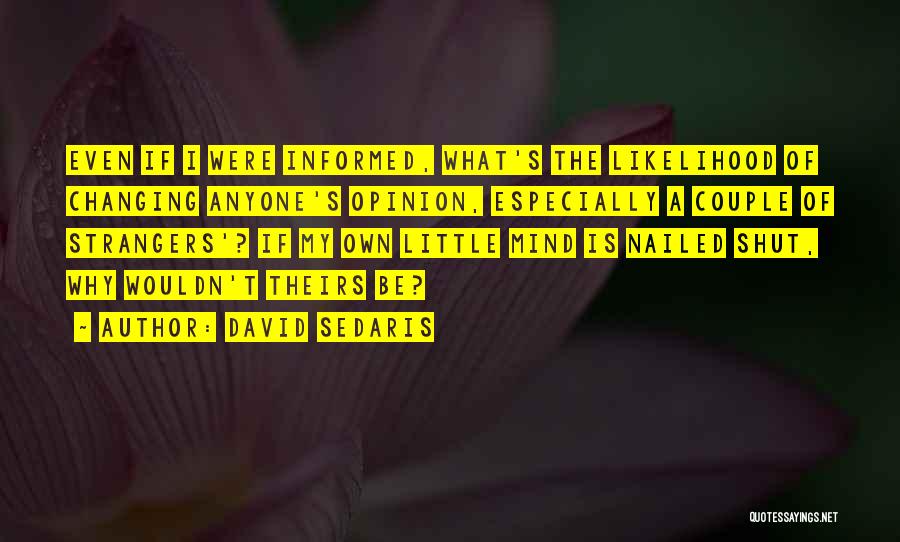 My Own Opinion Quotes By David Sedaris