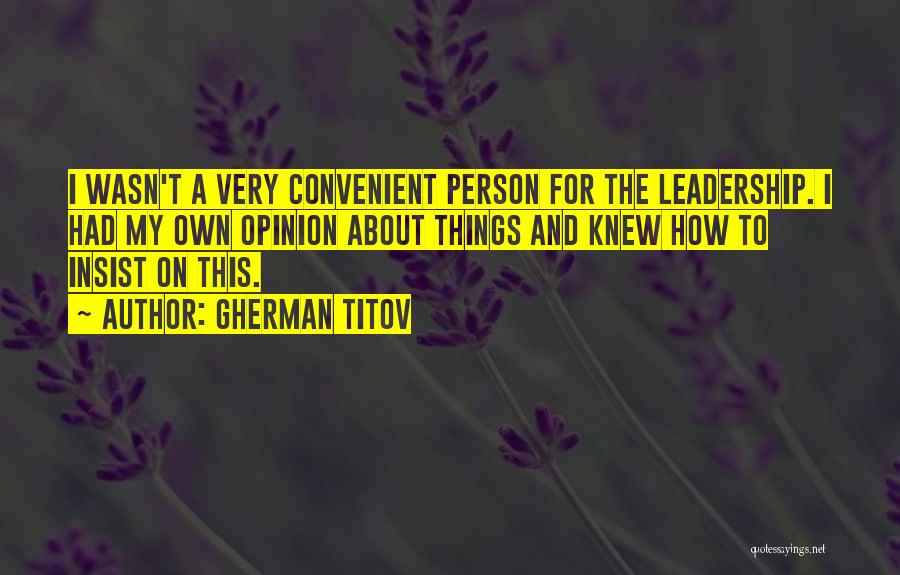 My Own Opinion Quotes By Gherman Titov