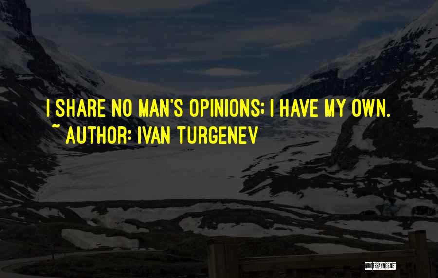 My Own Opinion Quotes By Ivan Turgenev