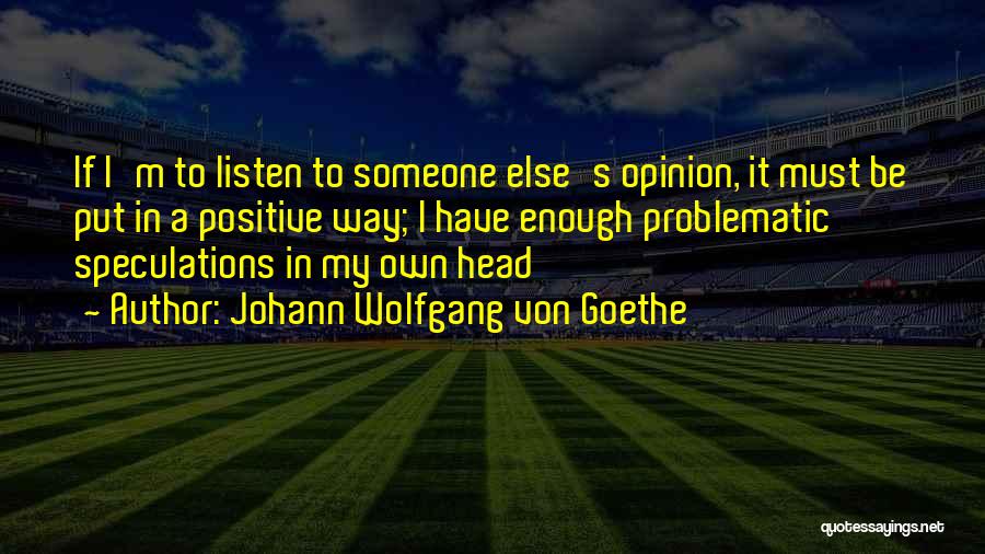 My Own Opinion Quotes By Johann Wolfgang Von Goethe