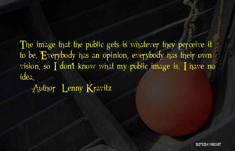 My Own Opinion Quotes By Lenny Kravitz