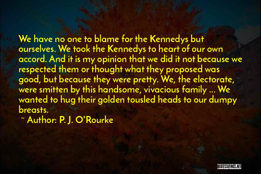 My Own Opinion Quotes By P. J. O'Rourke