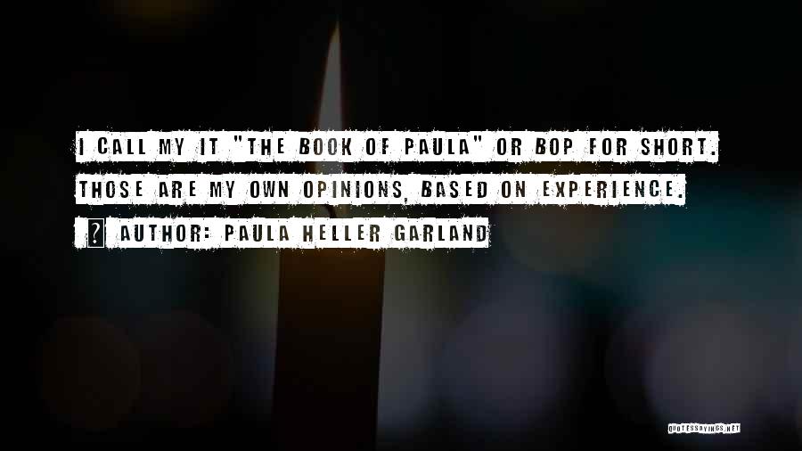 My Own Opinion Quotes By Paula Heller Garland