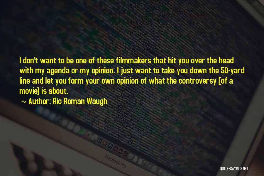 My Own Opinion Quotes By Ric Roman Waugh