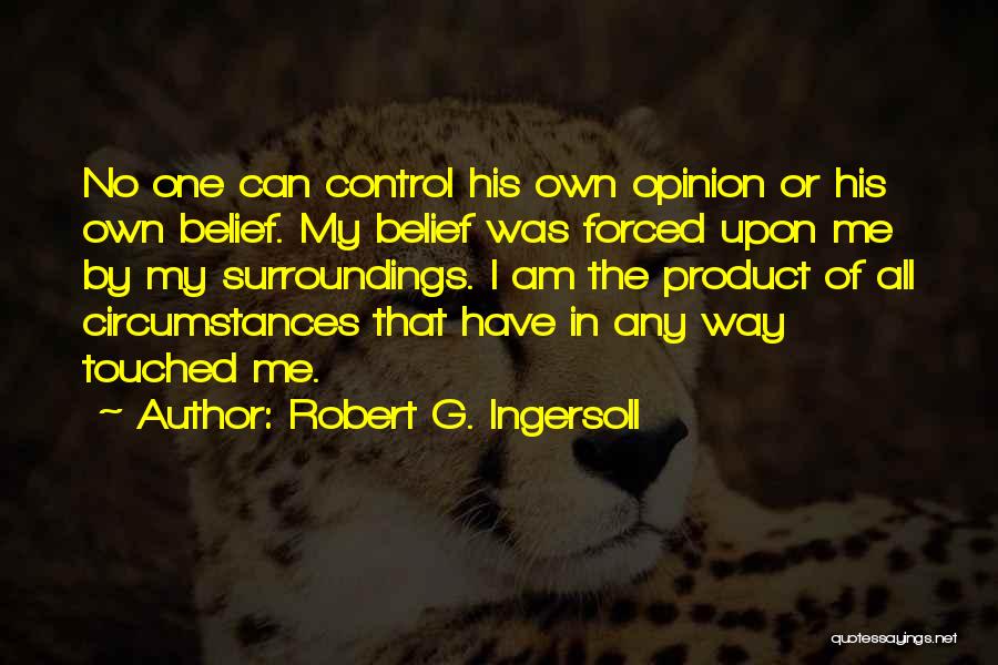 My Own Opinion Quotes By Robert G. Ingersoll