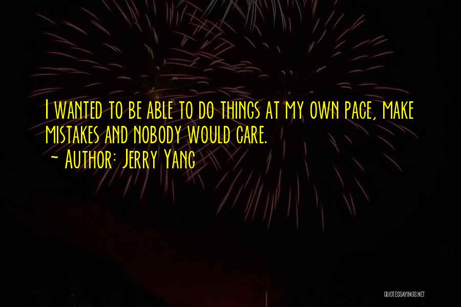 My Own Pace Quotes By Jerry Yang