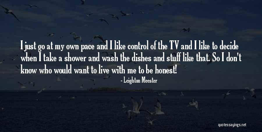 My Own Pace Quotes By Leighton Meester My Own Pace Quotes By Leighton Meester