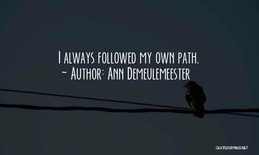 My Own Path Quotes By Ann Demeulemeester