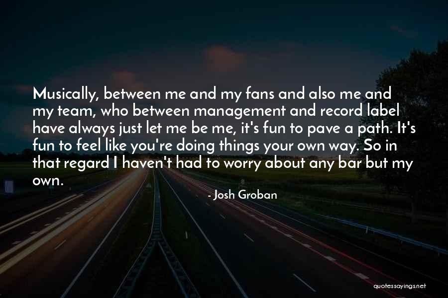 My Own Path Quotes By Josh Groban