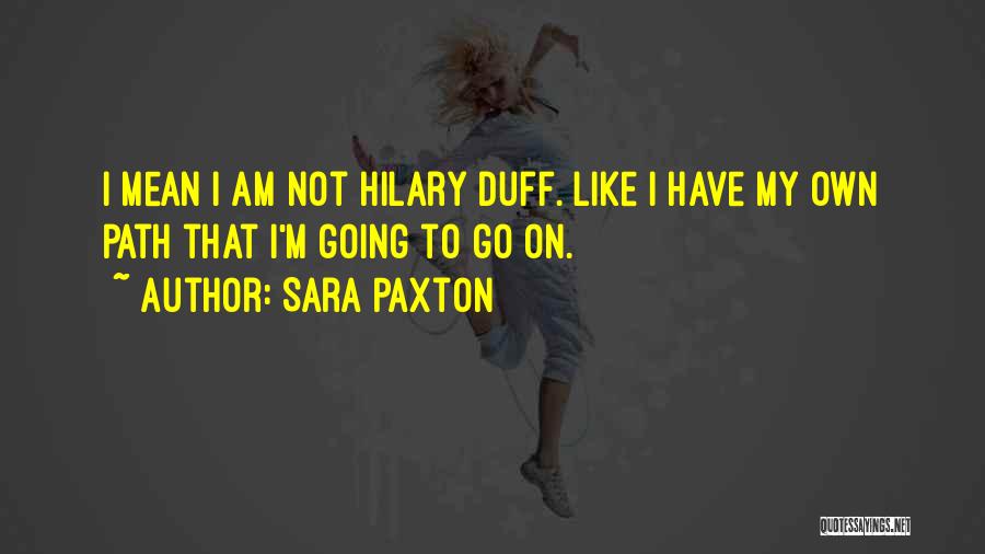 My Own Path Quotes By Sara Paxton