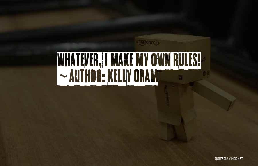 My Own Rules Quotes By Kelly Oram