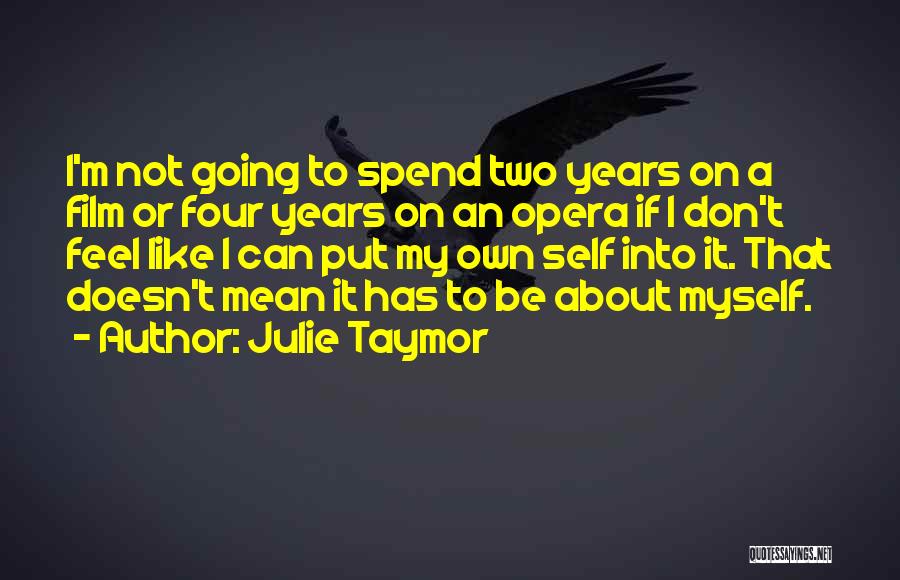 My Own Self Quotes By Julie Taymor