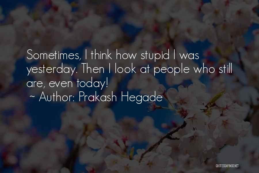 My Own Stupidity Quotes By Prakash Hegade