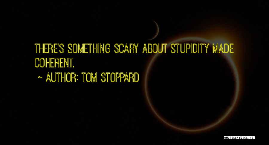 My Own Stupidity Quotes By Tom Stoppard