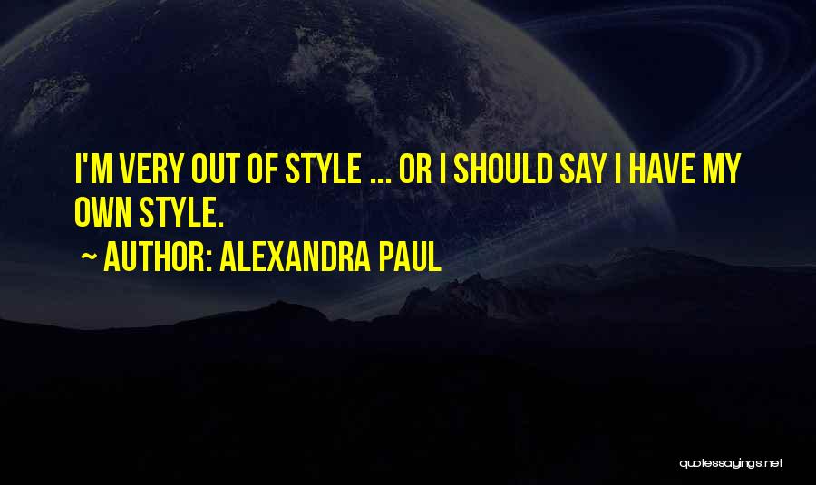 My Own Style Quotes By Alexandra Paul