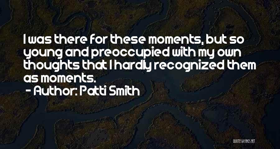 My Own Thoughts Quotes By Patti Smith