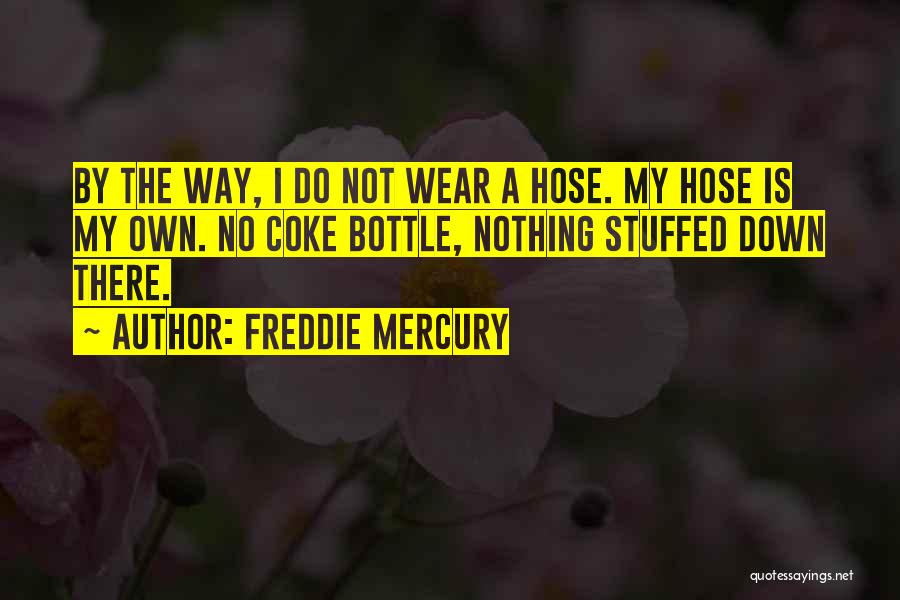 My Own Way Quotes By Freddie Mercury