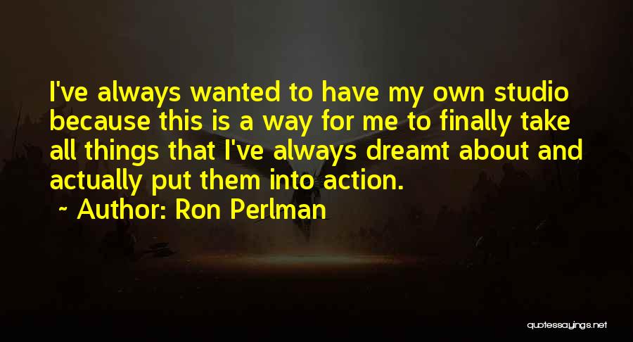 My Own Way Quotes By Ron Perlman