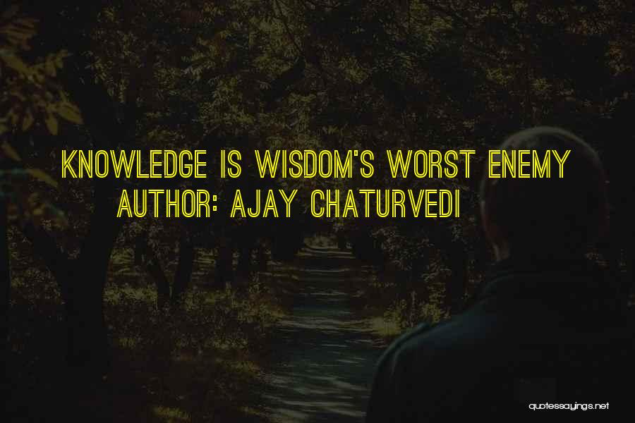 My Own Worst Enemy Quotes By Ajay Chaturvedi