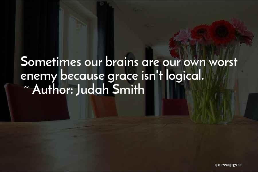 My Own Worst Enemy Quotes By Judah Smith