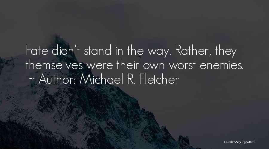 My Own Worst Enemy Quotes By Michael R. Fletcher