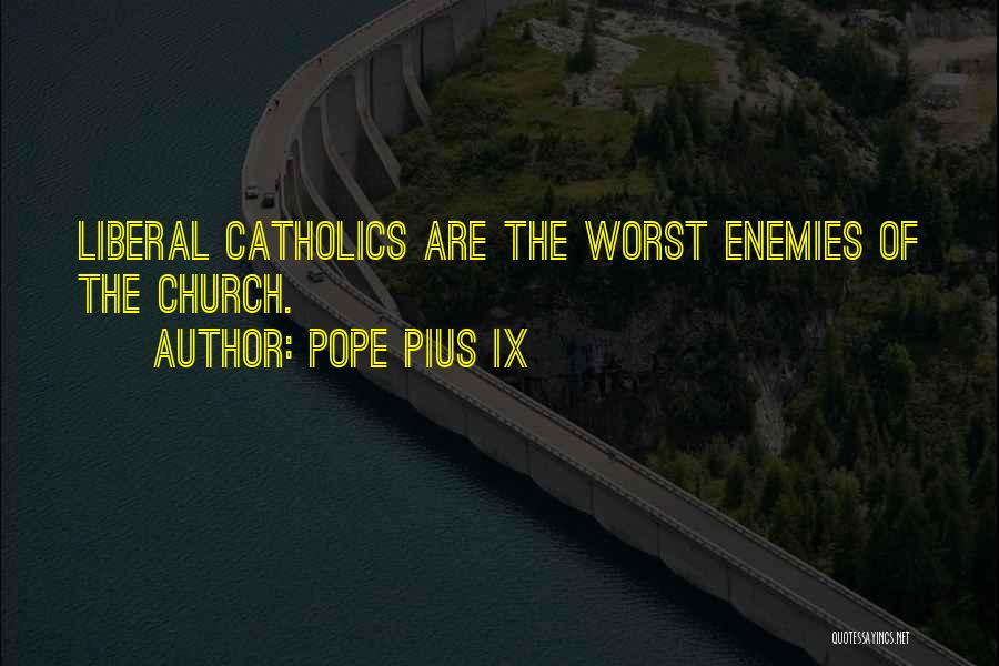 My Own Worst Enemy Quotes By Pope Pius IX