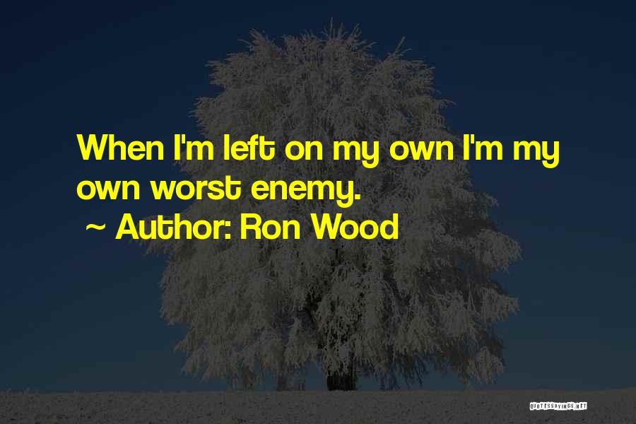 My Own Worst Enemy Quotes By Ron Wood