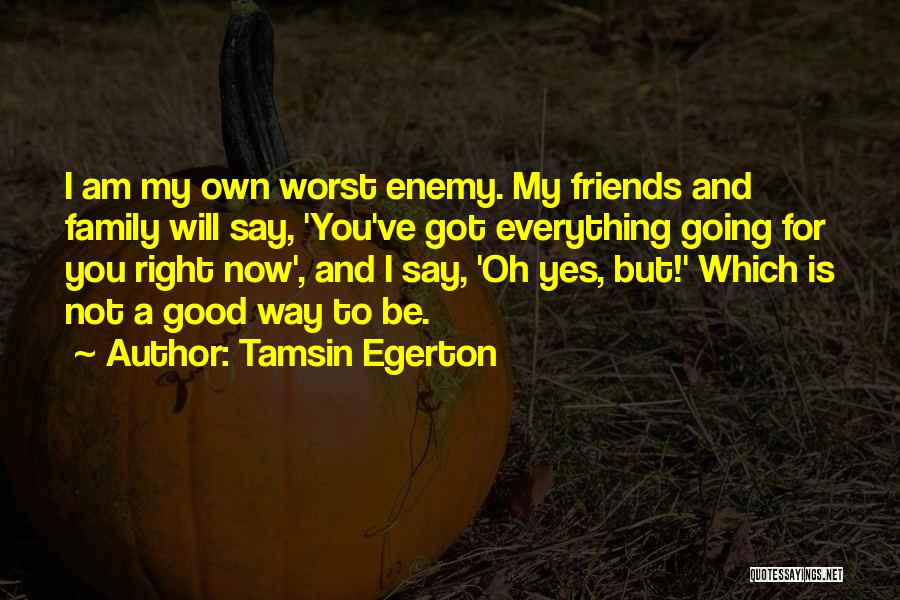 My Own Worst Enemy Quotes By Tamsin Egerton