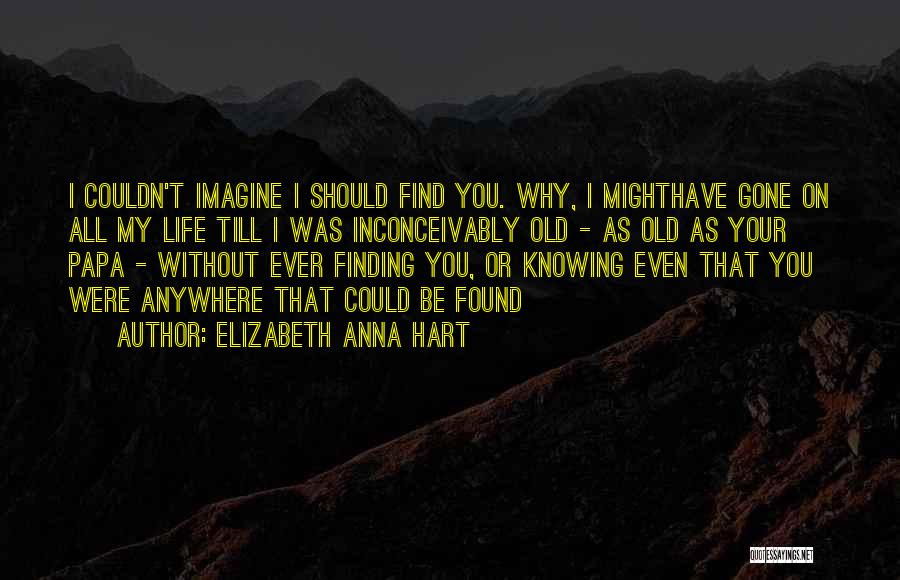 My Papa Quotes By Elizabeth Anna Hart