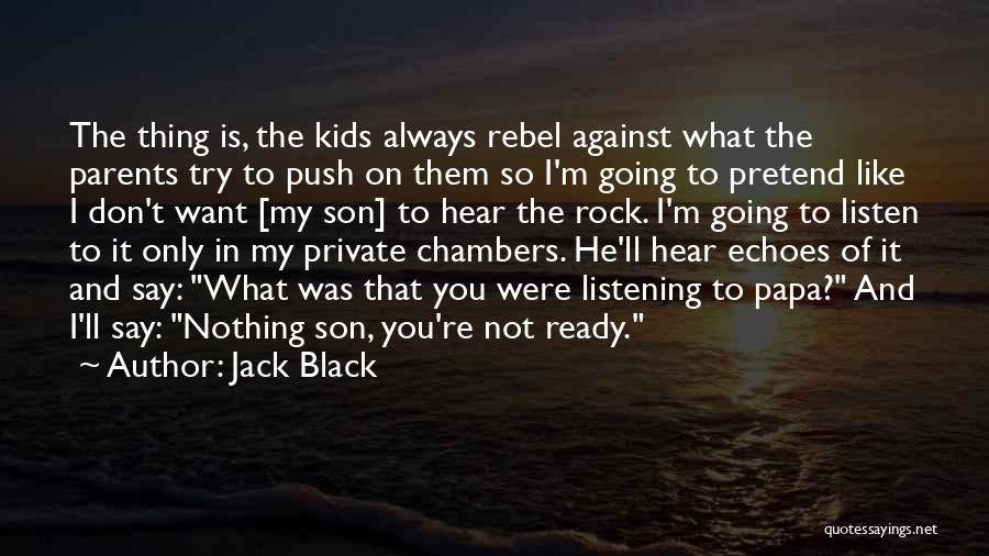 My Papa Quotes By Jack Black