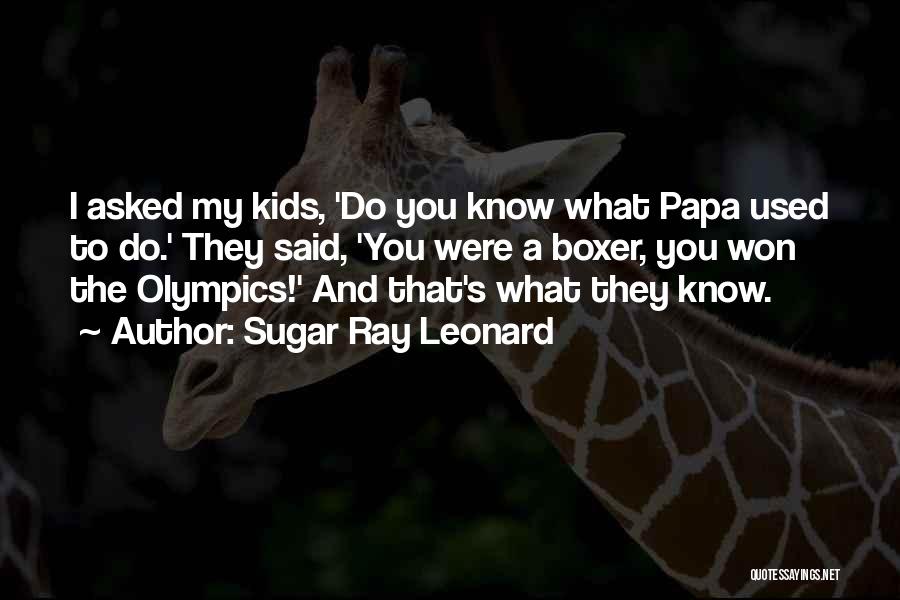 My Papa Quotes By Sugar Ray Leonard