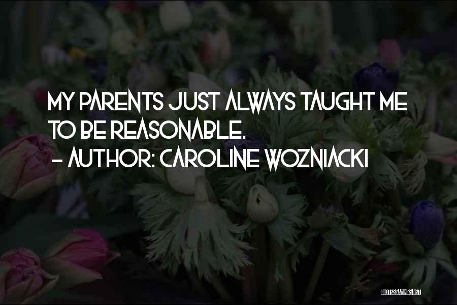 My Parents Always Taught Me Quotes By Caroline Wozniacki