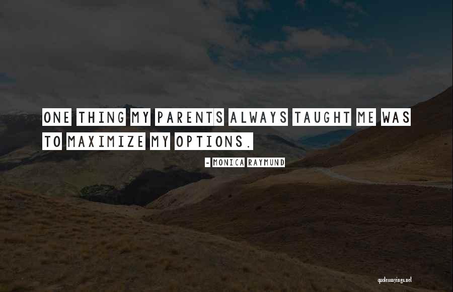 My Parents Always Taught Me Quotes By Monica Raymund