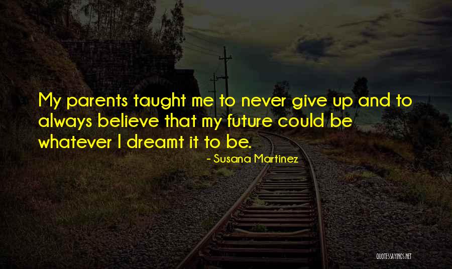 My Parents Always Taught Me Quotes By Susana Martinez