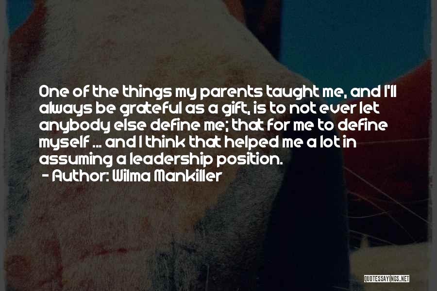 My Parents Always Taught Me Quotes By Wilma Mankiller