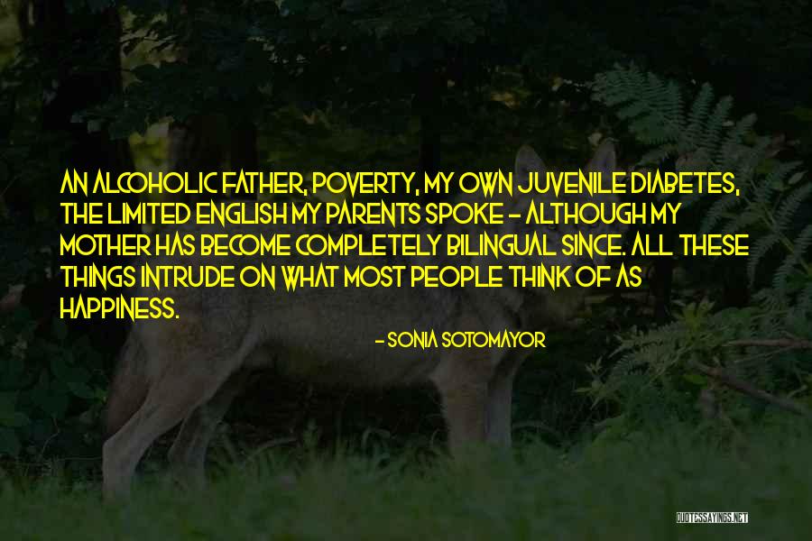 My Parents Are Alcoholic Quotes By Sonia Sotomayor My Parents Are Alcoholic Quotes By Sonia Sotomayor