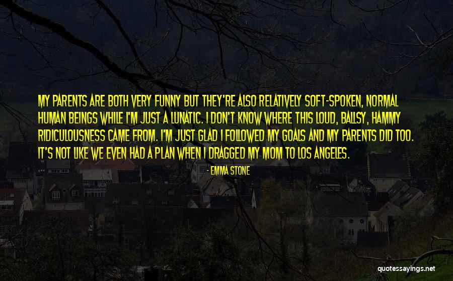My Parents Funny Quotes By Emma Stone My Parents Funny Quotes By Emma Stone